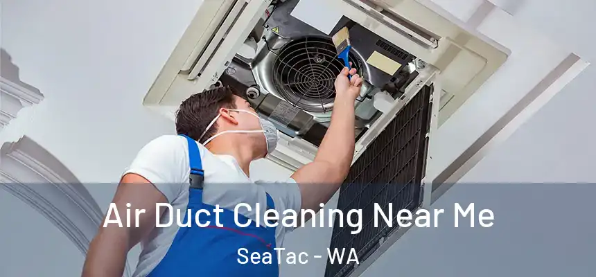  Air Duct Cleaning Near Me SeaTac - WA
