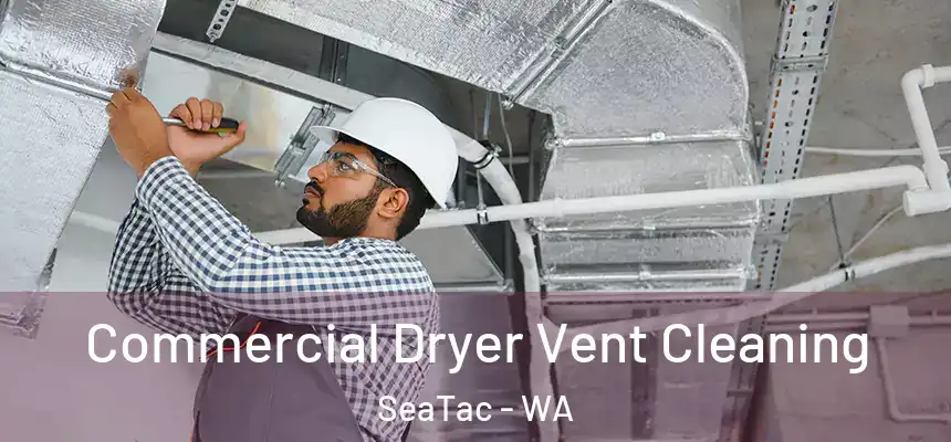 Commercial Dryer Vent Cleaning SeaTac - WA
