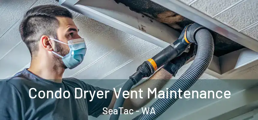 Condo Dryer Vent Maintenance SeaTac - WA