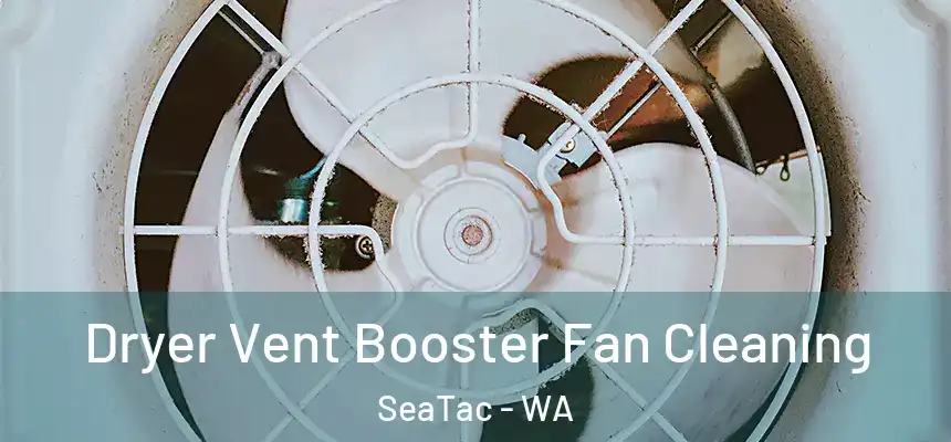 Dryer Vent Booster Fan Cleaning SeaTac - WA