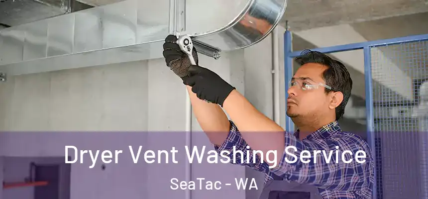 Dryer Vent Washing Service SeaTac - WA