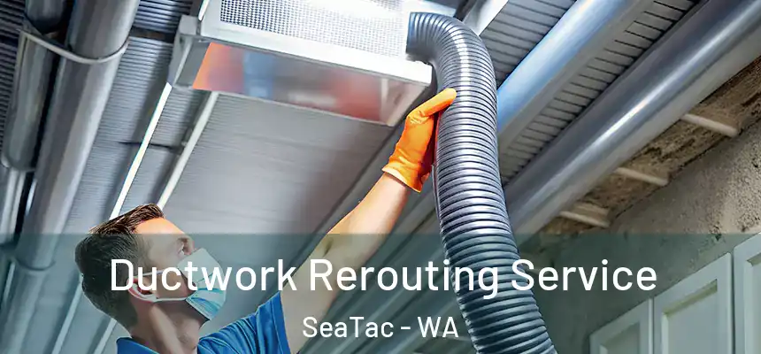  Ductwork Rerouting Service SeaTac - WA
