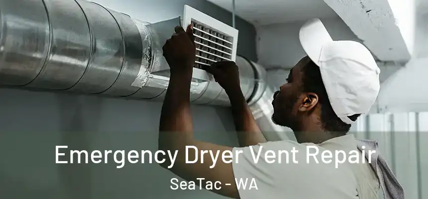 Emergency Dryer Vent Repair SeaTac - WA