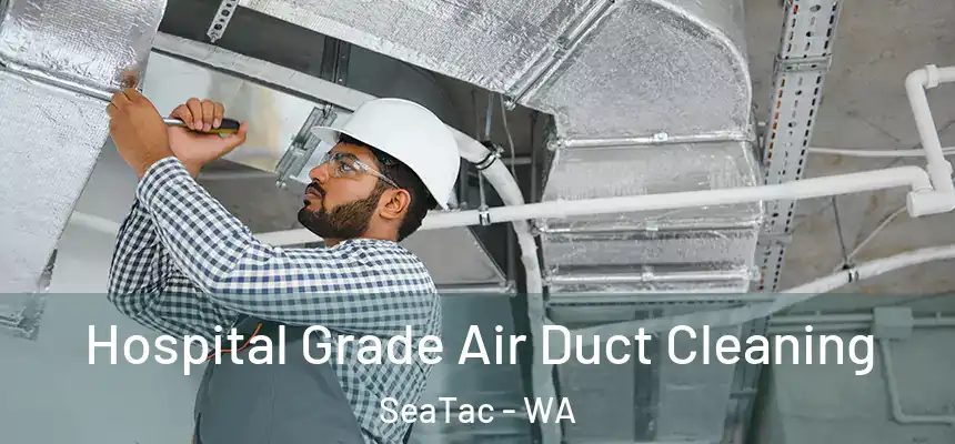  Hospital Grade Air Duct Cleaning SeaTac - WA