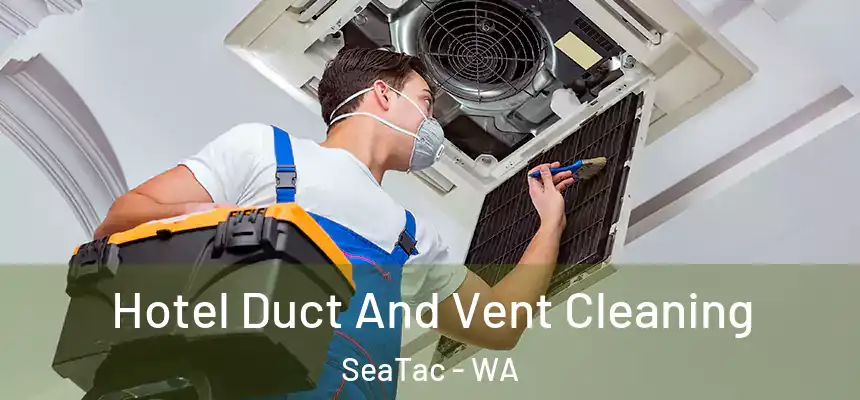 Hotel Duct And Vent Cleaning SeaTac - WA