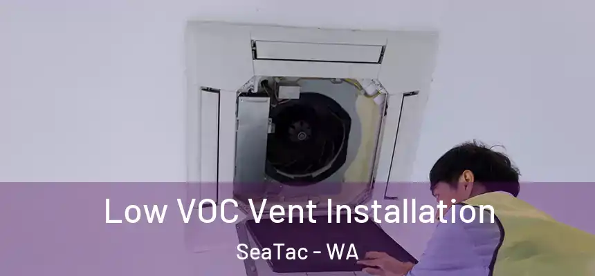  Low VOC Vent Installation SeaTac - WA