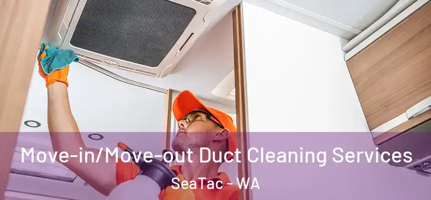 Move-in/Move-out Duct Cleaning Services SeaTac - WA