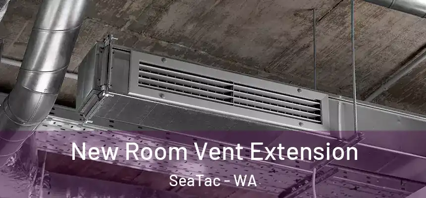 New Room Vent Extension SeaTac - WA