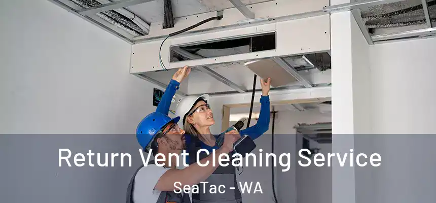  Return Vent Cleaning Service SeaTac - WA