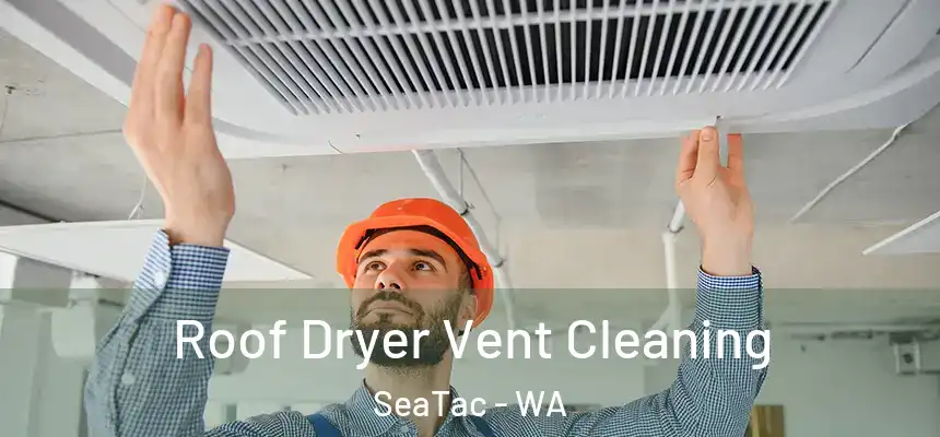  Roof Dryer Vent Cleaning SeaTac - WA