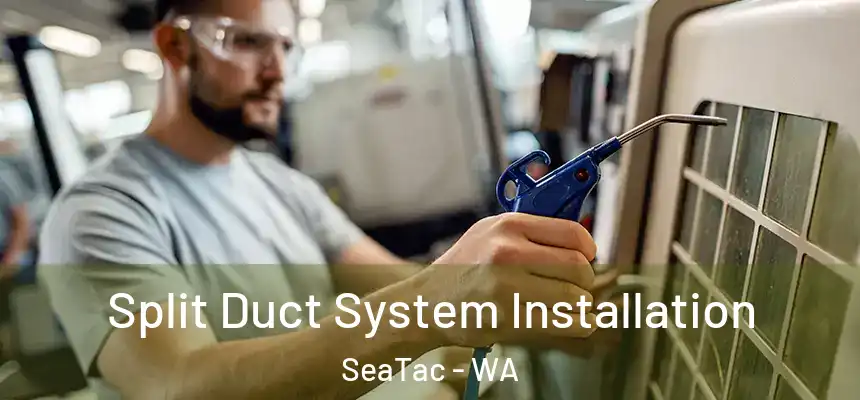  Split Duct System Installation SeaTac - WA