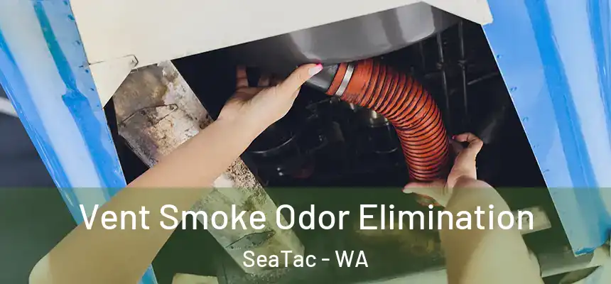 Vent Smoke Odor Elimination SeaTac - WA