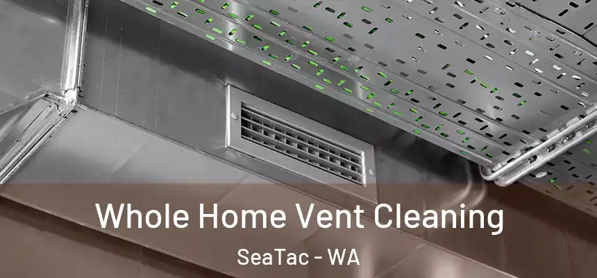 Whole Home Vent Cleaning SeaTac - WA